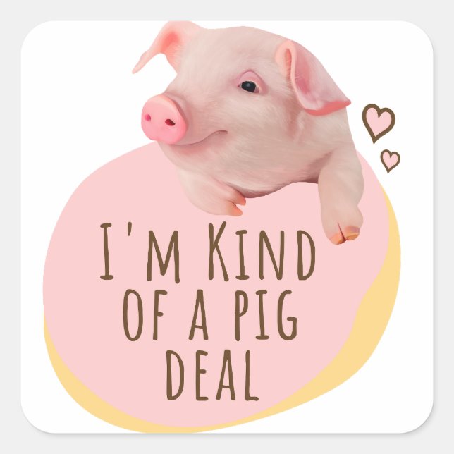 I'm Kind Of A Pig Deal Cute Piggy Square Sticker (Front)
