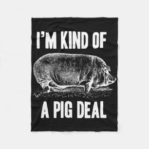 I'm Kind Of A Pig Deal Funny Fleece Blanket