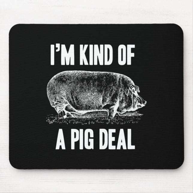 I'm Kind Of A Pig Deal Funny  Mouse Pad (Front)