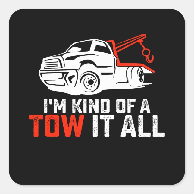 I'm Kind Of A Tow It All Tow Truck Driver Trucker Square Sticker (Front)