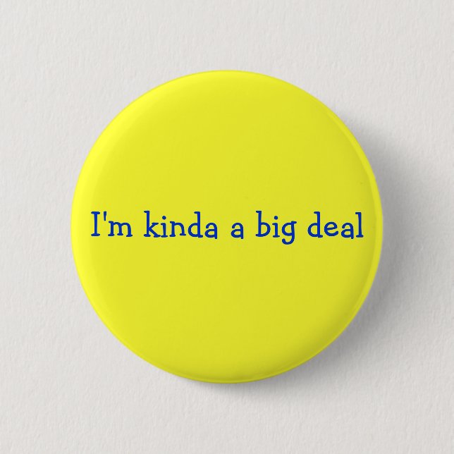 I'm kinda a big deal 6 cm round badge (Front)