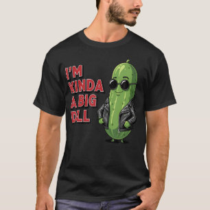 I'M Kinda A Big Dill Attitude Design T-Shirt
