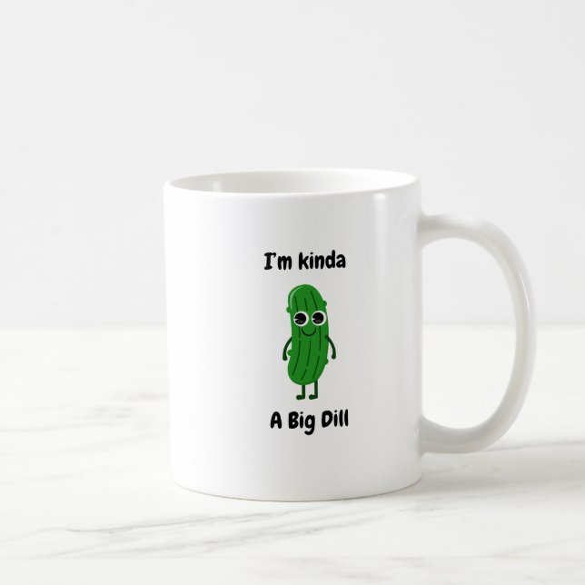 I'm Kinda a Big Dill Mug (Right)