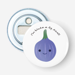 I'm Kinda a Fig Deal Bottle Opener