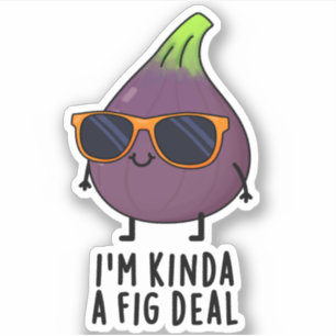 I'm Kinda A Fig Deal Funny Fruit Pun