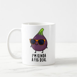 I'm Kinda A Fig Deal Funny Fruit Pun  Coffee Mug