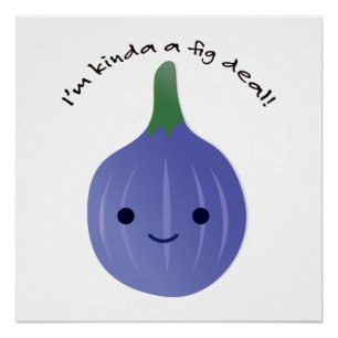 I'm Kinda a Fig Deal Poster
