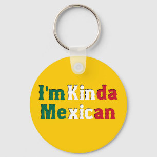 I'm Kinda Mexican Key Ring