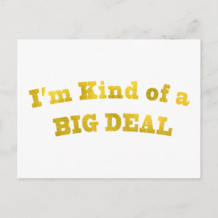 I'm kinda of a BIG DEAL. Postcard