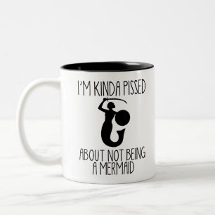 I'm Kinda Pissed About Not Being A Mermaid Two-Tone Coffee Mug
