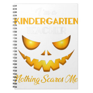 I'M Kindergarten Teacher Nothing Scares Me Pumpkin Notebook