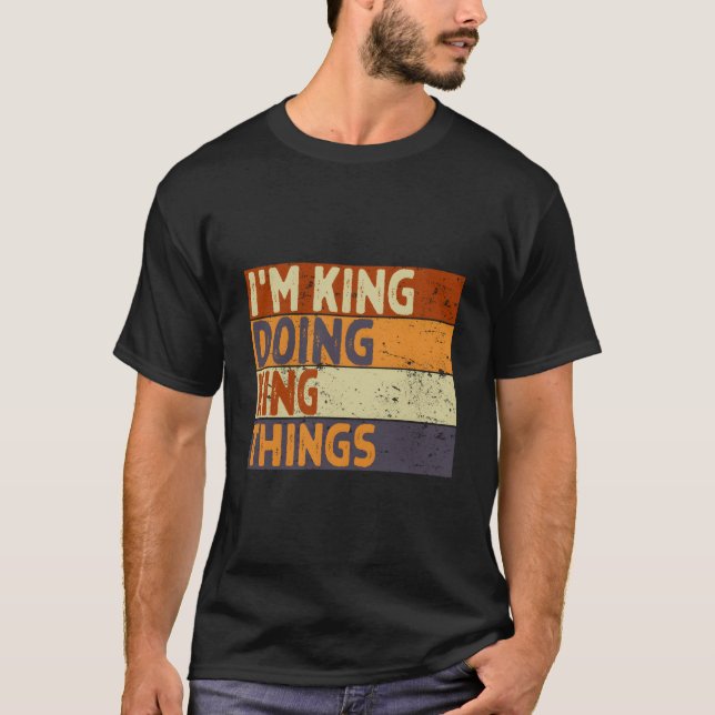 I'M King Doing King Things Joke T-Shirt (Front)
