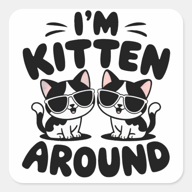 I'm Kitten Around Cats Square Sticker (Front)