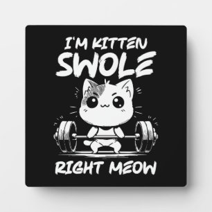 I'm Kitten Swole Right Meow - Gym Cat Motivation Plaque