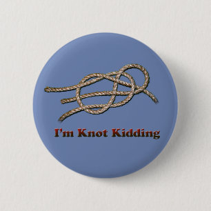 I'm Knot Kidding - Round Button