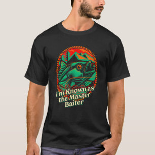 Im Known as the Master Baiter Fishing Humor Fishe T-Shirt