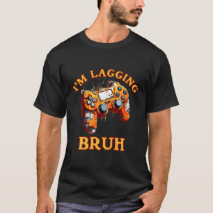 I'M Lagging Bruh Slow Streaming Bad Connection Gam T-Shirt