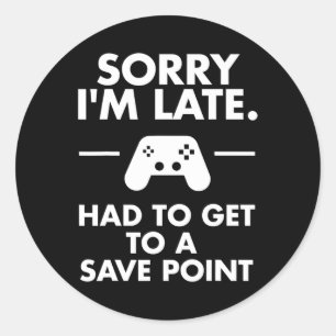 I'm Late Gamer Funny Gaming Geek Tee Classic Round Sticker