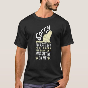 I'm Late My Peke Faced Persian Cat Was Sitting On T-Shirt