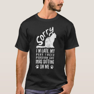 I'm Late My Peke Faced Persian Cat Was Sitting On T-Shirt