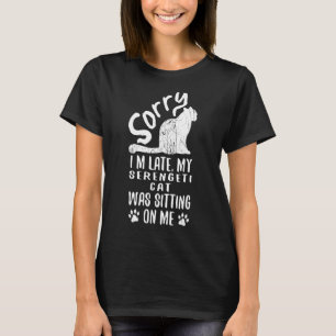 I'm Late My Serengeti Cat Was Sitting On Me Cat 1 T-Shirt
