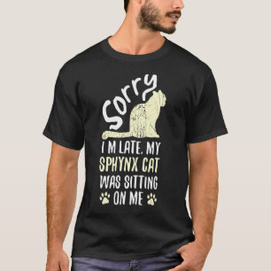 I'm Late My Sphynx Cat Was Sitting On Me Cat T-Shirt