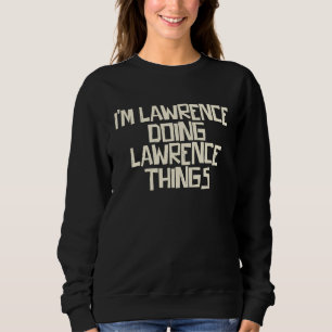 I'm Lawrence doing Lawrence things Sweatshirt