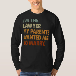 I'm Lawyer My Parents Want To Marry Women Attorney T-Shirt