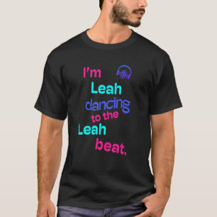 I'm Leah Dancing To The Leah Leah T-Shirt