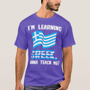 Im Learning Greek Wanna Teach me T-Shirt