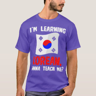 Im Learning Korean Wanna Teach me T-Shirt
