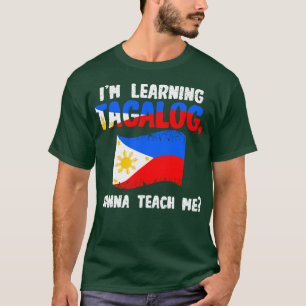 Im Learning Tagalog Wanna Teach me T-Shirt
