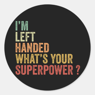 I'm Left Handed What's Your Superpower Classic Round Sticker