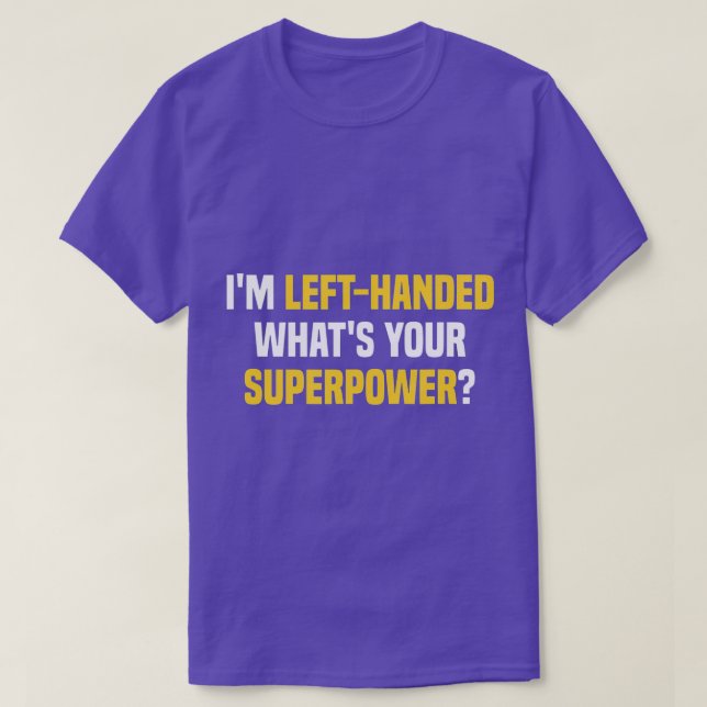 I'm Left-Handed What's Your Superpower Funny Left  T-Shirt (Design Front)