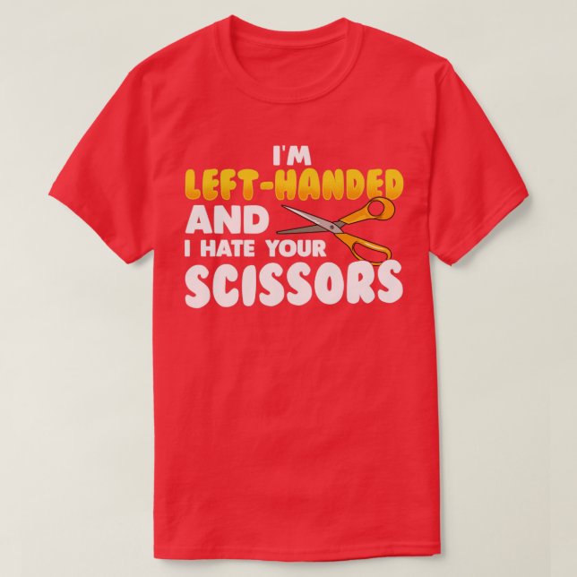 Im lefthanded and I hate your scissors T-Shirt (Design Front)