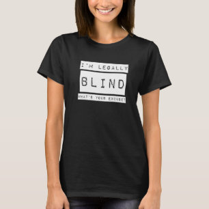I'm Legally Blind  Blindness Visually Impaired T-Shirt