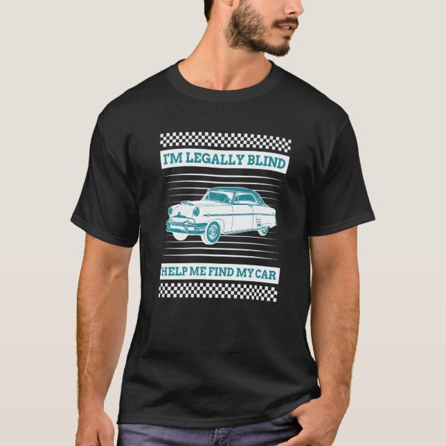 I'm Legally Blind Help Me Find My Car Blind Driver T-Shirt (Front)