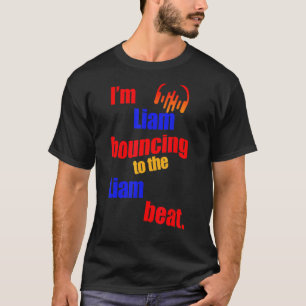 I'm Liam Bouncing To The Liam Liam T-Shirt