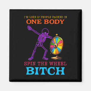 I'm Like 12 People Packed In One Body Spin The Whe Magnet