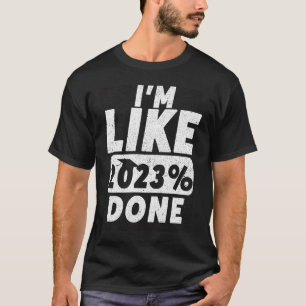 I'm Like 2023 Done Graduate Class Of 2023 Graduati T-Shirt