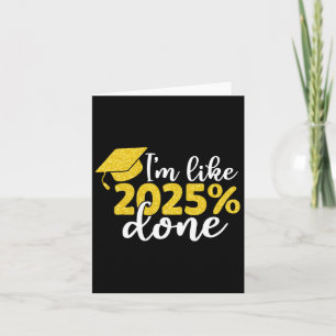 I'm Like 2025% Done Senior Cl Of 2025 Graduation G Card