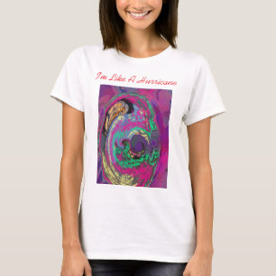I'm Like A Hurricane T-Shirt
