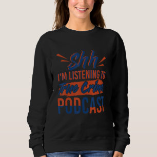 I'm Listening To True Crime Podcast Law Student Ju Sweatshirt