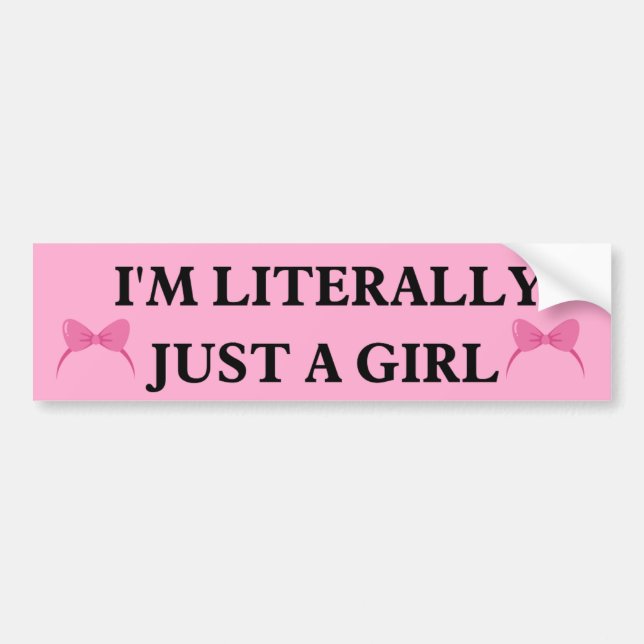 I'm Literally Just a Girl bumper Bumper Sticker (Front)