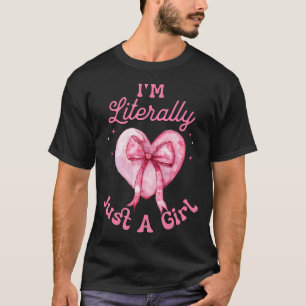 I'M Literally Just A Girl Pink Coquette Bow And He T-Shirt