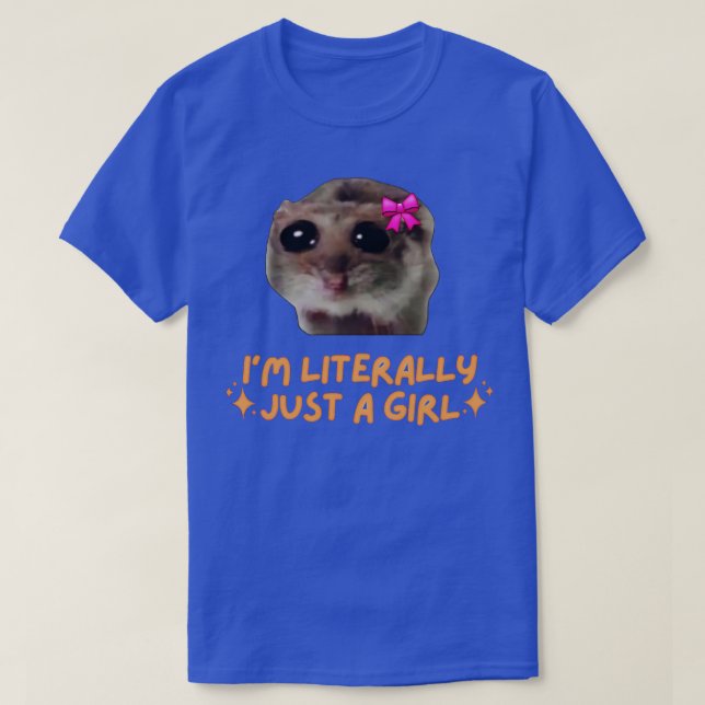 Im Literally Just a Girl Sad Hamster T-Shirt (Design Front)