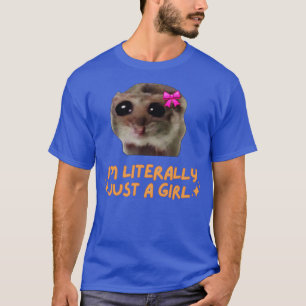 Im Literally Just a Girl Sad Hamster T-Shirt