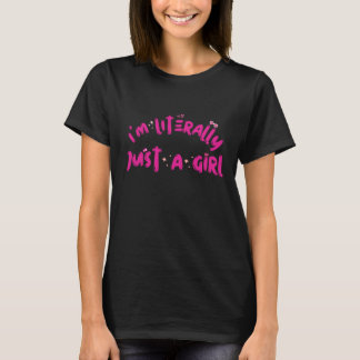 I'm Literally Just a Girl T-Shirt