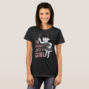 I'm Literally Just A Girl T-Shirt