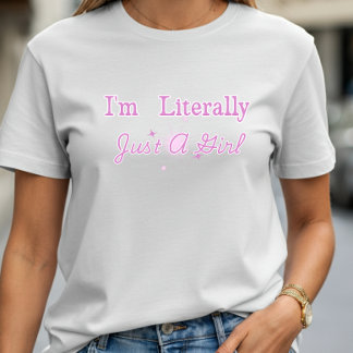 I'm Literally Just a Girl T-Shirt Cute Pink
